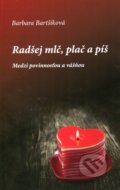 Kniha: Radšej mlč, plač a píš 1 (Barbara Bartšiková). Universum EU, 2014 Kniha: Radšej mlč, plač a píš 1 (Barbara Bartšiková). Universum EU, 2014