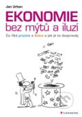 Kniha: Ekonomie bez mýtů a iluzí (Jan Urban). Grada, 2014 Kniha: Ekonomie bez mýtů a iluzí (Jan Urban). Grada, 2014