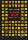 Kniha: Tajomné miesta Slovenska (Miloš Jesenský). Matica slovenská, 2014 Kniha: Tajomné miesta Slovenska (Miloš Jesenský). Matica slovenská, 2014