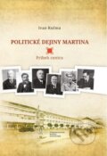 Kniha: Politické dejiny Martina (Ivan Kučma). Matica slovenská, 2014 Kniha: Politické dejiny Martina (Ivan Kučma). Matica slovenská, 2014