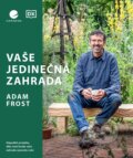 Kniha: Vaše jedinečná zahrada (Adam Frost). Grada, 2023 Kniha: Vaše jedinečná zahrada (Adam Frost). Grada, 2023