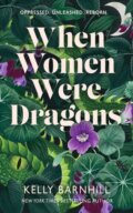 Kniha: When Women Were Dragons (Kelly Barnhill). Hot Key, 2023 Kniha: When Women Were Dragons (Kelly Barnhill). Hot Key, 2023