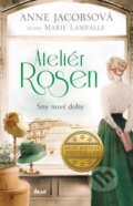 Kniha: Ateliér Rosen 2: Sny nové doby (Anne Jacobs a Marie Lamballe). Ikar CZ, 2023 Kniha: Ateliér Rosen 2: Sny nové doby (Anne Jacobs a Marie Lamballe). Ikar CZ, 2023