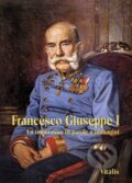 Kniha: Francesco Giuseppe I (Juliana Weitlaner). Vitalis, 2023 Kniha: Francesco Giuseppe I (Juliana Weitlaner). Vitalis, 2023