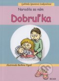 Kniha: Narodila sa nám Dobruľka (Gabriela Spustová Izakovičová). RUAH, 2020 Kniha: Narodila sa nám Dobruľka (Gabriela Spustová Izakovičová). RUAH, 2020