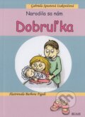 Narodila sa nám Dobruľka - Gabriela Spustová Izakovičová, Barbora Figuli (ilustrátor), RUAH, 2020