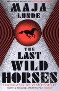 Kniha: The Last Wild Horses (Maja Lunde). Scribner, 2023 Kniha: The Last Wild Horses (Maja Lunde). Scribner, 2023