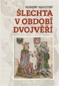 Kniha: Šlechta v období dvojvěří (Robert Novotný). Nakladatelství Lidové noviny, 2026 Kniha: Šlechta v období dvojvěří (Robert Novotný). Nakladatelství Lidové noviny, 2026