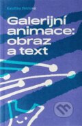 Kniha: Galerijní animace: obraz a text (Kateřina Dytrtová). Kosmas s.r.o.(HK), 2023 Kniha: Galerijní animace: obraz a text (Kateřina Dytrtová). Kosmas s.r.o.(HK), 2023