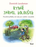 Kniha: Rybář Jarmil Koloušek (Dominik Landsman). Ikar CZ, 2023 Kniha: Rybář Jarmil Koloušek (Dominik Landsman). Ikar CZ, 2023