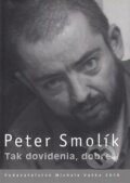 Kniha: Tak dovidenia, dobre?! (Peter Smolík). Vydavateľstvo Michala Vaška, 2010 Kniha: Tak dovidenia, dobre?! (Peter Smolík). Vydavateľstvo Michala Vaška, 2010