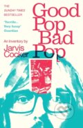 Kniha: Good Pop, Bad Pop (Jarvis Cocker). Vintage, 2023 Kniha: Good Pop, Bad Pop (Jarvis Cocker). Vintage, 2023