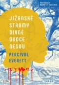 Kniha: Jižanské stromy divné ovoce nesou (Percival Everett). Jota, 2023 Kniha: Jižanské stromy divné ovoce nesou (Percival Everett). Jota, 2023