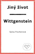 Kniha: Jiný život. Wittgenstein (Sylva Fischerová). Druhé město, 2023 Kniha: Jiný život. Wittgenstein (Sylva Fischerová). Druhé město, 2023