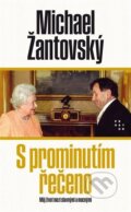 Kniha: S prominutím řečeno (Michael Žantovský). Prostor, 2023 Kniha: S prominutím řečeno (Michael Žantovský). Prostor, 2023