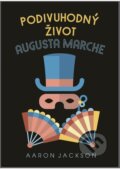 Kniha: Podivuhodný život Augusta Marche (Aaron Jackson), 2023 Kniha: Podivuhodný život Augusta Marche (Aaron Jackson), 2023