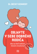 Kniha: Objavte v sebe dobrého rodiča (Becky Kennedy), 2023 Kniha: Objavte v sebe dobrého rodiča (Becky Kennedy), 2023