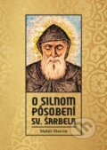 Kniha: O silnom pôsobení sv. Šarbela (Mátúš Marcin). Nakladatelství Leschinger Martin, 2023 Kniha: O silnom pôsobení sv. Šarbela (Mátúš Marcin). Nakladatelství Leschinger Martin, 2023