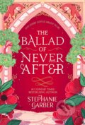 Kniha: The Ballad of Never After (Stephanie Garber), 2023 Kniha: The Ballad of Never After (Stephanie Garber), 2023