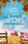 Kniha: Domek u vodopádu (Carolyn Brown). Motto, 2023 Kniha: Domek u vodopádu (Carolyn Brown). Motto, 2023