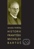Kniha: Historik František Michálek Bartoš (Jaroslav Hrdlička). L. Marek, 2023 Kniha: Historik František Michálek Bartoš (Jaroslav Hrdlička). L. Marek, 2023