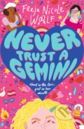 Kniha: Never Trust a Gemini (Freja Nicole Woolf). Walker books, 2023 Kniha: Never Trust a Gemini (Freja Nicole Woolf). Walker books, 2023