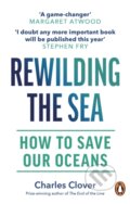 Kniha: Rewilding the Sea (Charles Clover). Witness, 2023 Kniha: Rewilding the Sea (Charles Clover). Witness, 2023