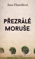 Kniha: Přezrálé moruše (Jana Klimečková). Moba, 2015 Kniha: Přezrálé moruše (Jana Klimečková). Moba, 2015