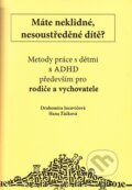 Kniha: Máte neklidné, nesoustředěné dítě? (Hana Žáčková). D&H, 2014 Kniha: Máte neklidné, nesoustředěné dítě? (Hana Žáčková). D&H, 2014