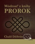 Kniha: Múdrosť z knihy Prorok (Chalíl Džibrán). Citadella, 2014 Kniha: Múdrosť z knihy Prorok (Chalíl Džibrán). Citadella, 2014