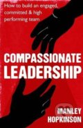 Compassionate Leadership - Manley Hopkinson, Piatkus, 2014