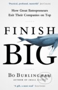 Kniha: Finish Big (Bo Burlingham). Penguin Books, 2014 Kniha: Finish Big (Bo Burlingham). Penguin Books, 2014