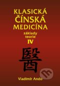 Kniha: Klasická čínská medicína IV. (Vladimír Ando). Svítání, 2014 Kniha: Klasická čínská medicína IV. (Vladimír Ando). Svítání, 2014