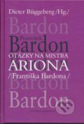 Kniha: Otázky na Mistra Ariona (Františka Bardona) (Dieter Rüggeberg). Chvojkovo nakladatelství, 2008 Kniha: Otázky na Mistra Ariona (Františka Bardona) (Dieter Rüggeberg). Chvojkovo nakladatelství, 2008