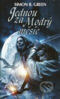 Kniha: Jednou za Modrý měsíc (Simon R. Green). Polaris, 2014 Kniha: Jednou za Modrý měsíc (Simon R. Green). Polaris, 2014