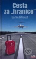 Kniha: Cesta za hranice (Danka Šárková). Ami Publishing, 2014 Kniha: Cesta za hranice (Danka Šárková). Ami Publishing, 2014