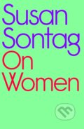 Kniha: On Women (Susan Sontag). Hamish Hamilton, 2023 Kniha: On Women (Susan Sontag). Hamish Hamilton, 2023