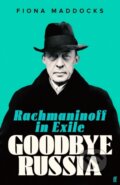 Kniha: Goodbye Russia (Fiona Maddocks). Faber and Faber, 2023 Kniha: Goodbye Russia (Fiona Maddocks). Faber and Faber, 2023