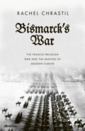 Kniha: Bismarck's War (Rachel Chrastil). Allen Lane, 2023 Kniha: Bismarck's War (Rachel Chrastil). Allen Lane, 2023