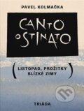 Kniha: Canto ostinato (Pavel Kolmačka). Triáda, 2023 Kniha: Canto ostinato (Pavel Kolmačka). Triáda, 2023
