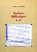 Kniha: Szellemi örökségem 2. rész (Sándor Hanesz). Eva Haneszová, 2021 Kniha: Szellemi örökségem 2. rész (Sándor Hanesz). Eva Haneszová, 2021