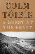 Kniha: A Guest at the Feast (Colm Tóibín). Penguin Books, 2023 Kniha: A Guest at the Feast (Colm Tóibín). Penguin Books, 2023