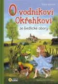 Kniha: O Vodníkoví Okřehkovi ze Sedlické obory (Petra Hátlová). SUN, 2023 Kniha: O Vodníkoví Okřehkovi ze Sedlické obory (Petra Hátlová). SUN, 2023
