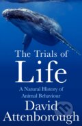 The Trials of Life: A Natural History of Animal Behaviour - David Attenborough, William Collins, 2023