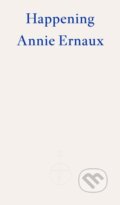 Kniha: Happening (Annie Ernaux). Fitzcarraldo Editions, 2022 Kniha: Happening (Annie Ernaux). Fitzcarraldo Editions, 2022