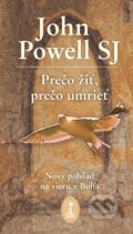 Kniha: Prečo žiť, prečo umrieť (John Powell). Dobrá kniha, 2014 Kniha: Prečo žiť, prečo umrieť (John Powell). Dobrá kniha, 2014
