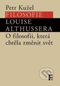 Kniha: Filosofie Louise Althussera (Petr Kužel). Filosofia, 2014 Kniha: Filosofie Louise Althussera (Petr Kužel). Filosofia, 2014