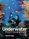 The Underwater Photographer - Martin Edge, Focal Press, 2010