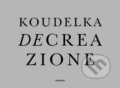 Kniha: Koudelka: Decreazione (Josef Koudelka). Contrasto, 2014 Kniha: Koudelka: Decreazione (Josef Koudelka). Contrasto, 2014
