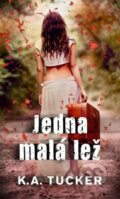 Kniha: Jedna malá lež (K.A. Tucker). Baronet, 2015 Kniha: Jedna malá lež (K.A. Tucker). Baronet, 2015